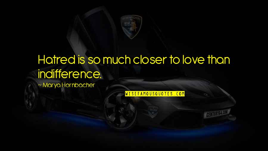 Ipls Score Quotes By Marya Hornbacher: Hatred is so much closer to love than Ipls Score Quotes By Marya Hornbacher: Hatred is so much closer to love than