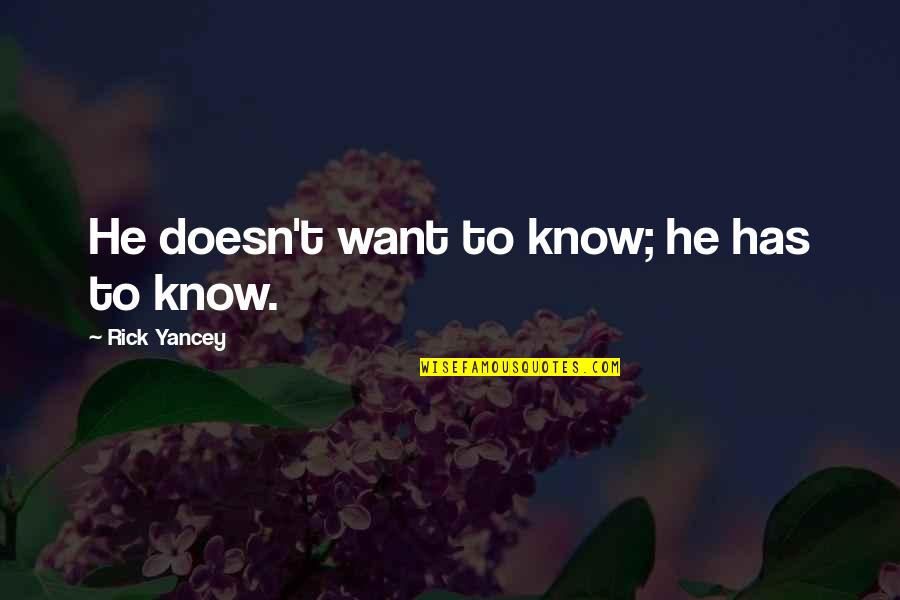 Ipna Webinar Quotes By Rick Yancey: He doesn't want to know; he has to Ipna Webinar Quotes By Rick Yancey: He doesn't want to know; he has to