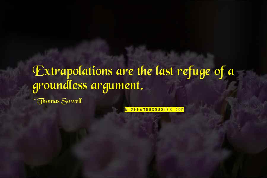 Ipnotizzare Quotes By Thomas Sowell: Extrapolations are the last refuge of a groundless Ipnotizzare Quotes By Thomas Sowell: Extrapolations are the last refuge of a groundless