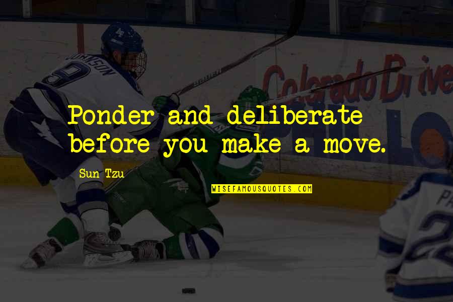 Ipocondria Testo Quotes By Sun Tzu: Ponder and deliberate before you make a move.