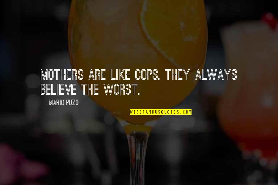 Ipocondria Wikipedia Quotes By Mario Puzo: Mothers are like cops. They always believe the
