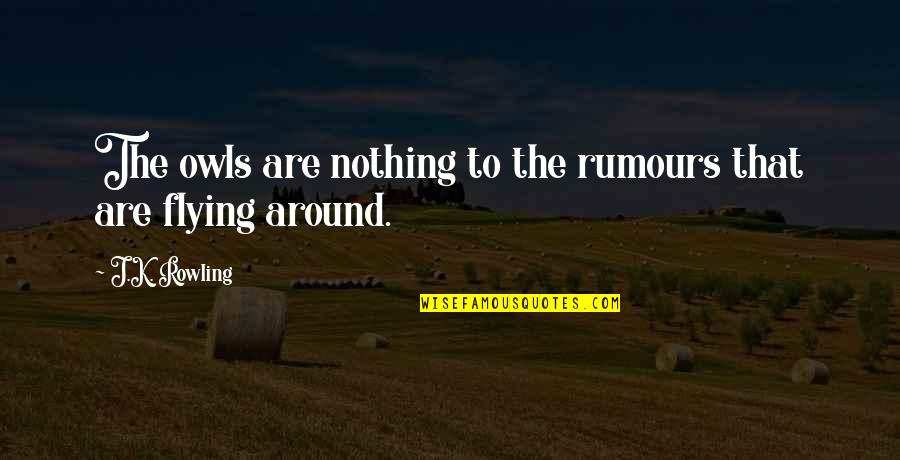 Ipocrisia Italian Quotes By J.K. Rowling: The owls are nothing to the rumours that Ipocrisia Italian Quotes By J.K. Rowling: The owls are nothing to the rumours that
