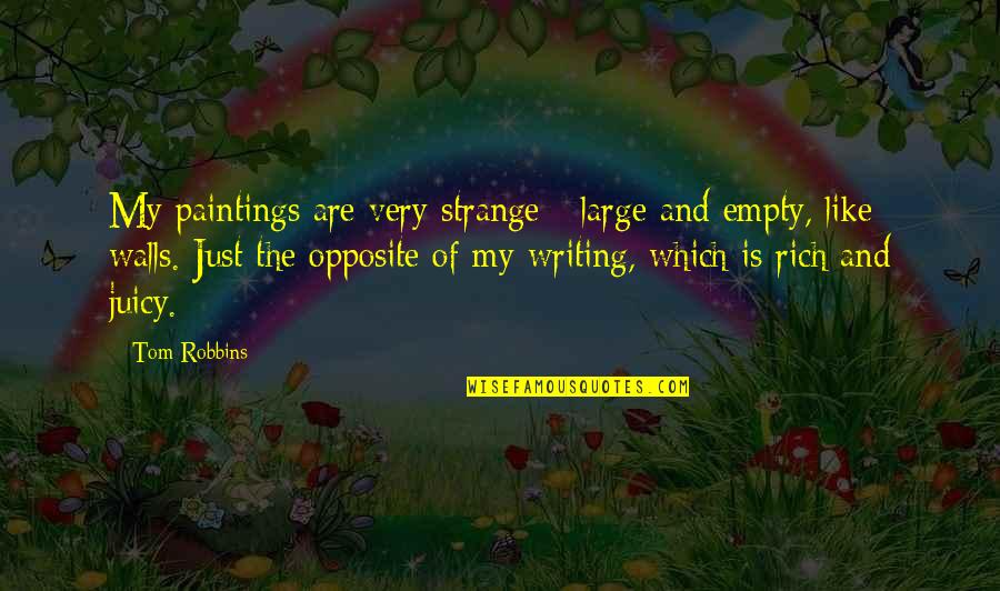 Ipocrisia Song Quotes By Tom Robbins: My paintings are very strange - large and Ipocrisia Song Quotes By Tom Robbins: My paintings are very strange - large and