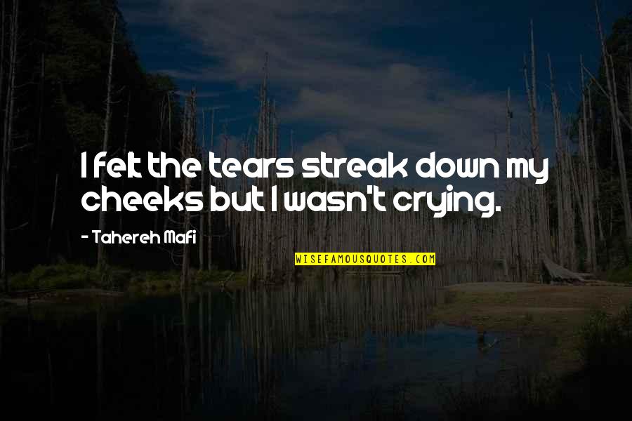 Ipocrito Quotes By Tahereh Mafi: I felt the tears streak down my cheeks Ipocrito Quotes By Tahereh Mafi: I felt the tears streak down my cheeks