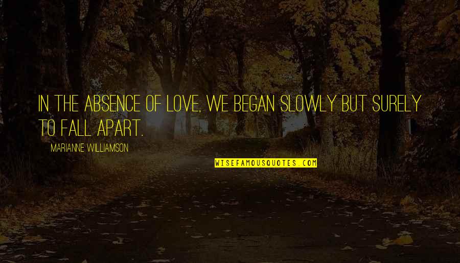 Ipocrizie Def Quotes By Marianne Williamson: In the absence of love, we began slowly