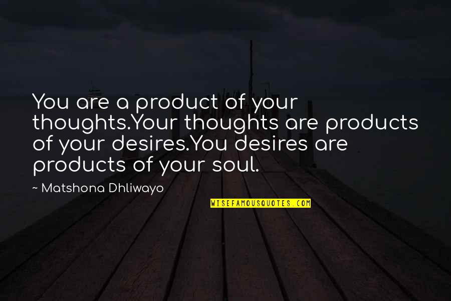 Ipod Air Quotes By Matshona Dhliwayo: You are a product of your thoughts.Your thoughts