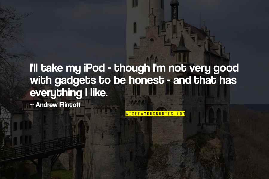 Ipod Quotes By Andrew Flintoff: I'll take my iPod - though I'm not