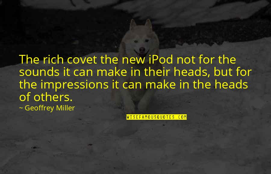 Ipod Quotes By Geoffrey Miller: The rich covet the new iPod not for