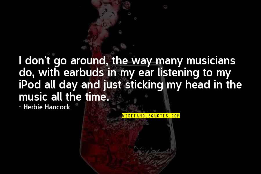 Ipod Quotes By Herbie Hancock: I don't go around, the way many musicians