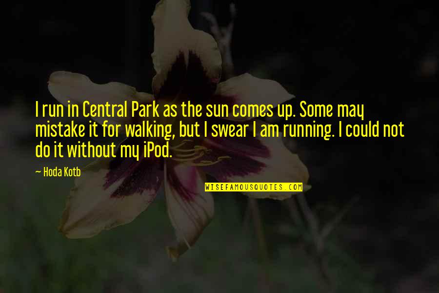 Ipod Quotes By Hoda Kotb: I run in Central Park as the sun