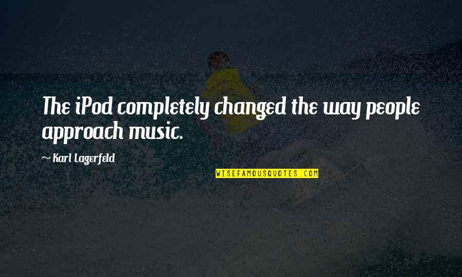 Ipod Quotes By Karl Lagerfeld: The iPod completely changed the way people approach