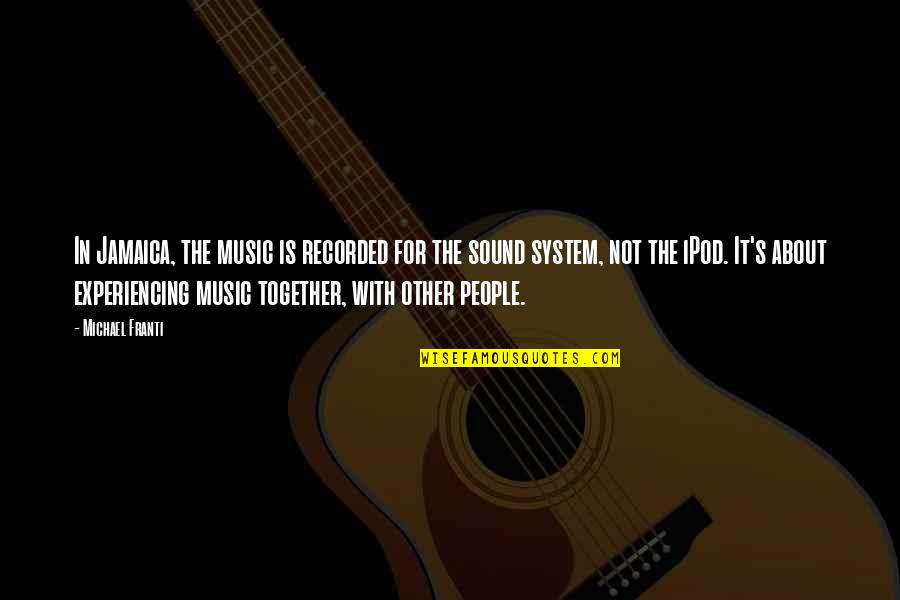 Ipod Quotes By Michael Franti: In Jamaica, the music is recorded for the