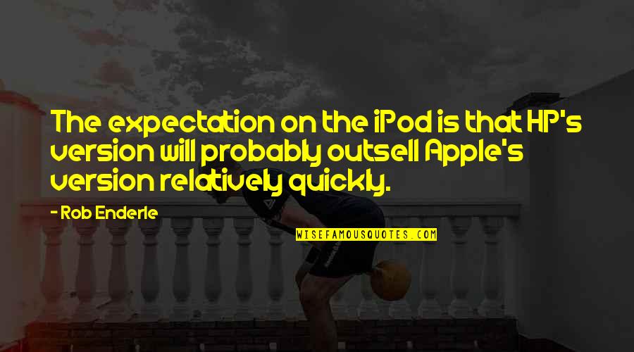 Ipod Quotes By Rob Enderle: The expectation on the iPod is that HP's