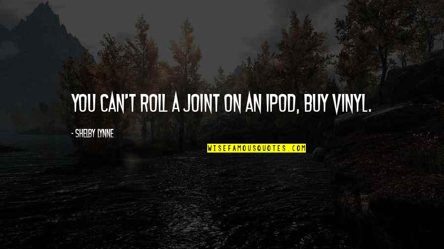 Ipod Quotes By Shelby Lynne: You can't roll a joint on an iPod,
