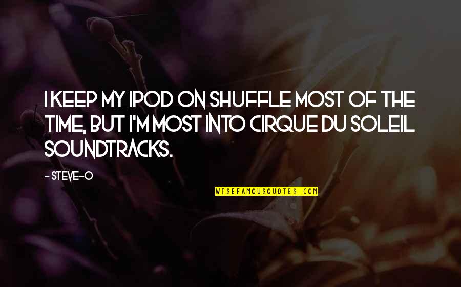 Ipod Shuffle Quotes By Steve-O: I keep my iPod on shuffle most of
