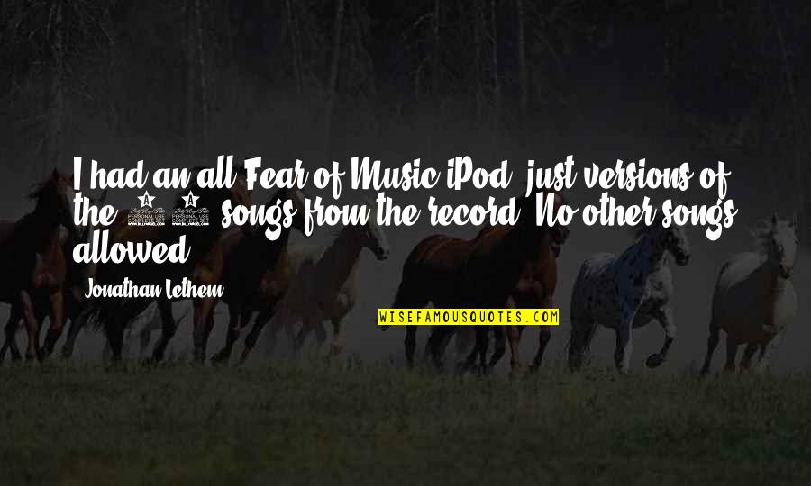 Ipods And Music Quotes By Jonathan Lethem: I had an all-Fear of Music iPod, just