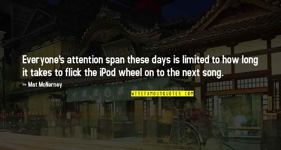 Ipods Quotes By Mat McNerney: Everyone's attention span these days is limited to