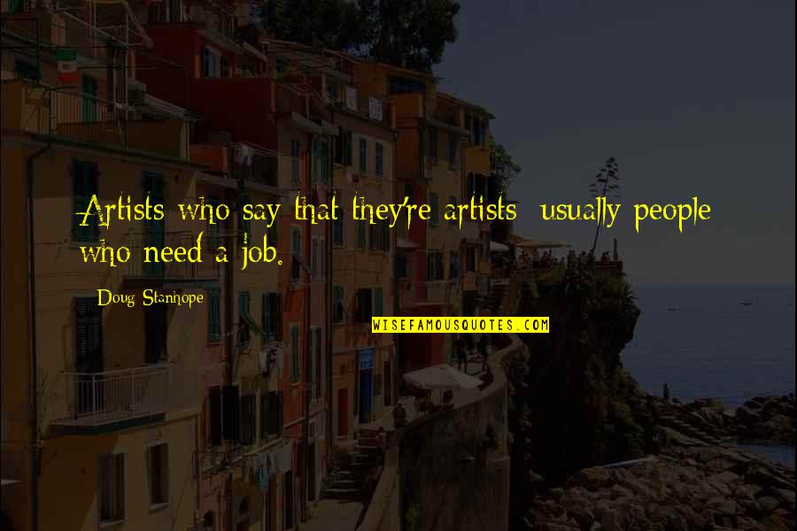 Ipoe Quote Quotes By Doug Stanhope: Artists who say that they're artists: usually people