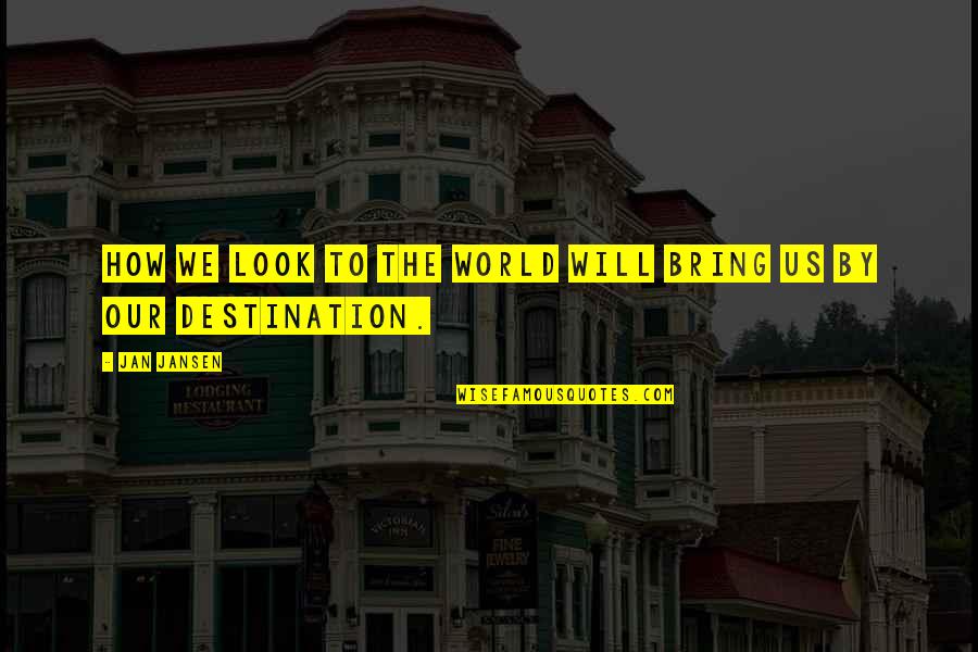 Ipoe Quote Quotes By Jan Jansen: How we look To the World Will Bring