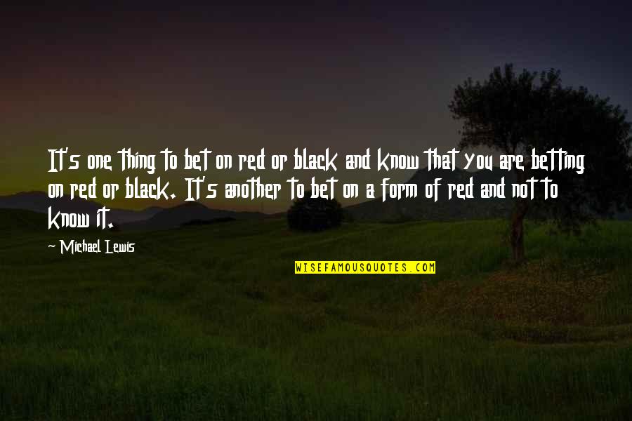 Ipoems Quotes By Michael Lewis: It's one thing to bet on red or Ipoems Quotes By Michael Lewis: It's one thing to bet on red or