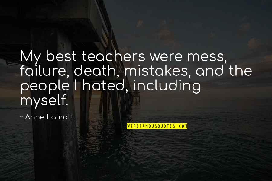 Ipolate Quotes By Anne Lamott: My best teachers were mess, failure, death, mistakes,