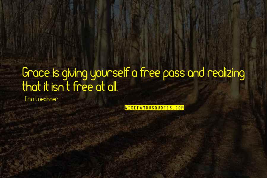 Ipolate Quotes By Erin Loechner: Grace is giving yourself a free pass and