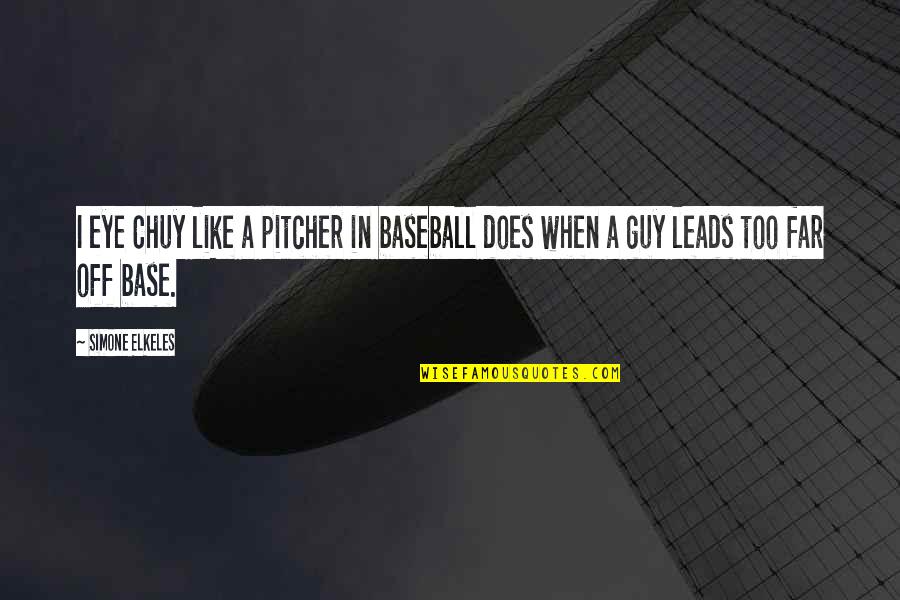 Ipos 2020 Quotes By Simone Elkeles: I eye Chuy like a pitcher in baseball