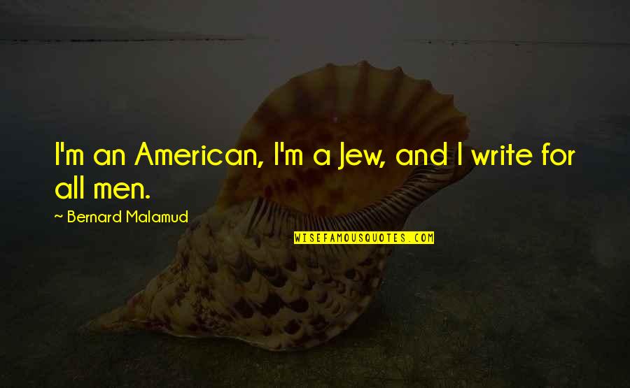 Ippai India Quotes By Bernard Malamud: I'm an American, I'm a Jew, and I