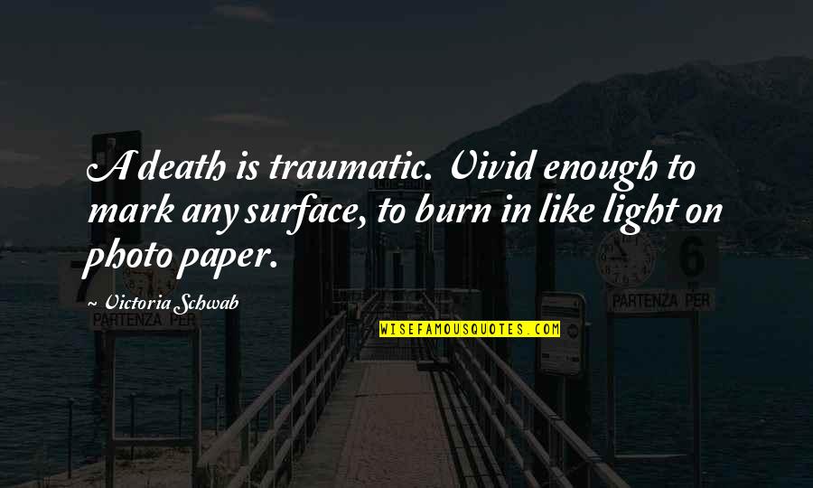 Ippai Japanese Quotes By Victoria Schwab: A death is traumatic. Vivid enough to mark