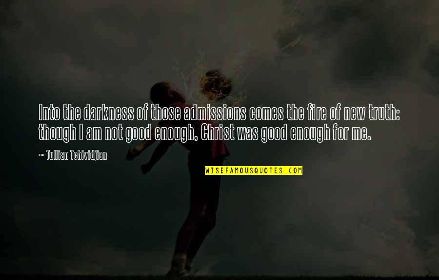 Ippen Shinde Quotes By Tullian Tchividjian: Into the darkness of those admissions comes the Ippen Shinde Quotes By Tullian Tchividjian: Into the darkness of those admissions comes the