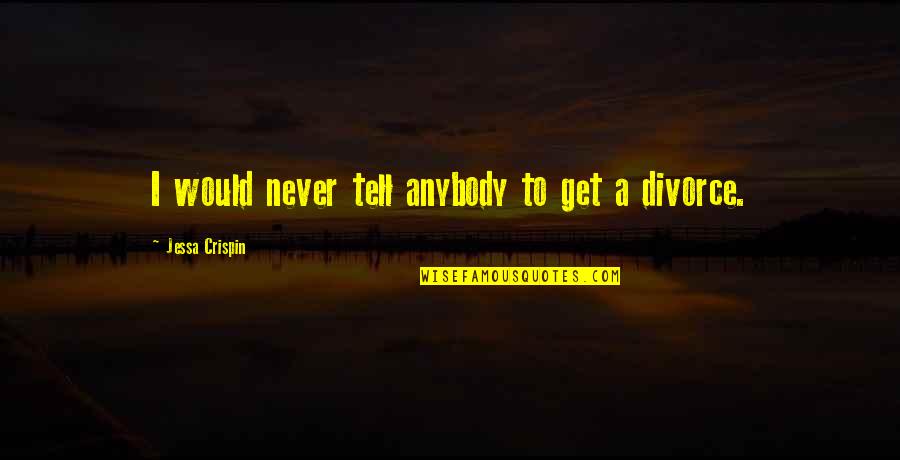 Ippho Santosa Quotes By Jessa Crispin: I would never tell anybody to get a