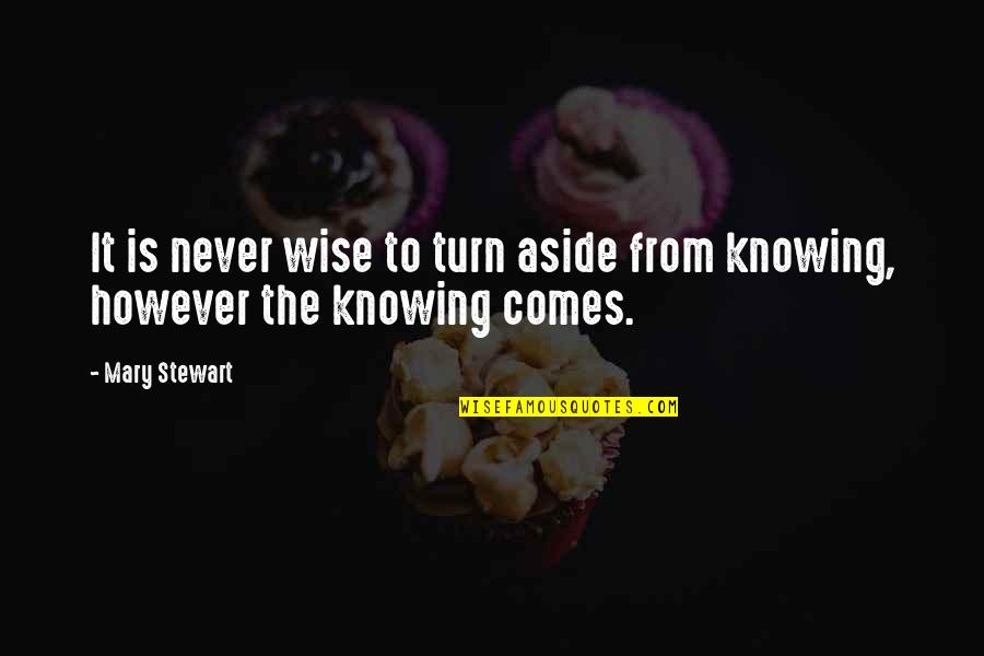 Ippolita Ring Quotes By Mary Stewart: It is never wise to turn aside from