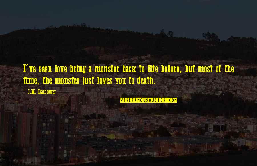 Ippolita Sforza Quotes By J.M. Darhower: I've seen love bring a monster back to