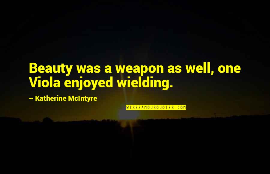 Ippolito Nievo Quotes By Katherine McIntyre: Beauty was a weapon as well, one Viola