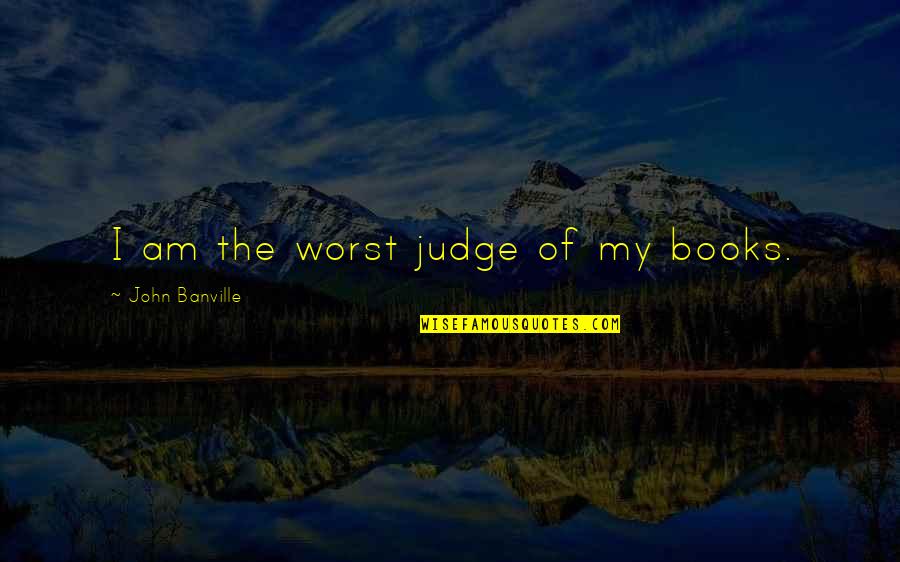 Ippolitos Sandy Quotes By John Banville: I am the worst judge of my books.