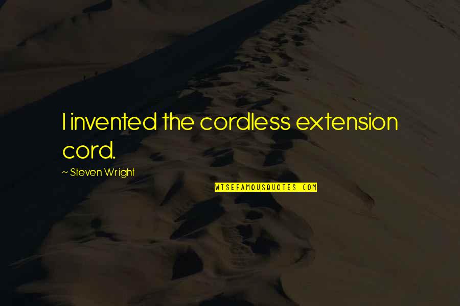Ippolitos Sandy Quotes By Steven Wright: I invented the cordless extension cord. Ippolitos Sandy Quotes By Steven Wright: I invented the cordless extension cord.