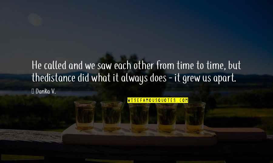 Ippolitov Ivanov Quotes By Danka V.: He called and we saw each other from Ippolitov Ivanov Quotes By Danka V.: He called and we saw each other from