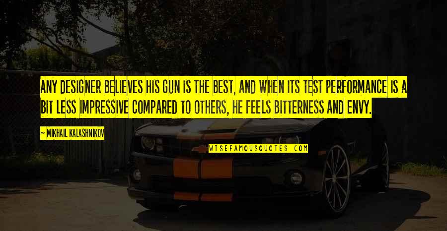 Ippys Waimea Quotes By Mikhail Kalashnikov: Any designer believes his gun is the best, Ippys Waimea Quotes By Mikhail Kalashnikov: Any designer believes his gun is the best,