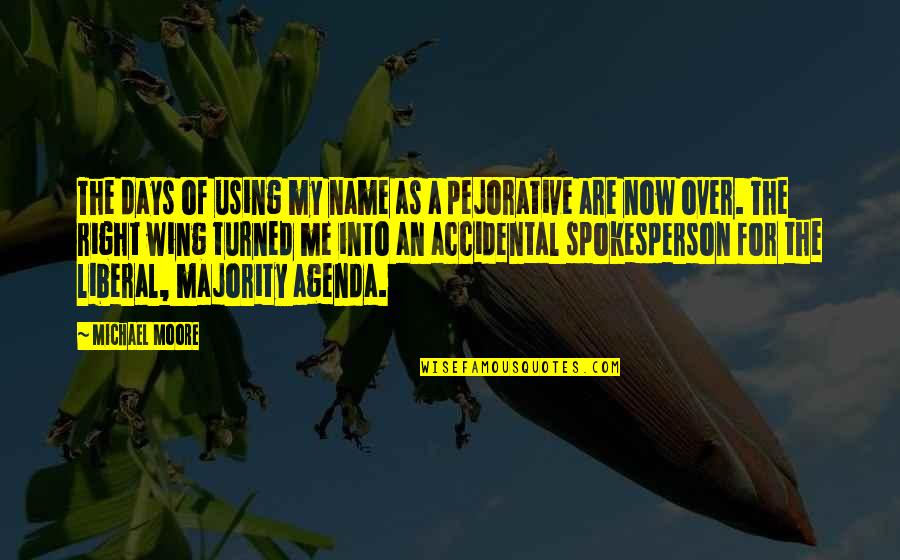 Ipsam Latin Quotes By Michael Moore: The days of using my name as a