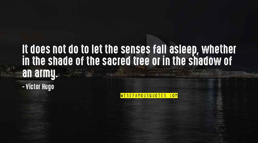 Ipsamarillohomes Quotes By Victor Hugo: It does not do to let the senses Ipsamarillohomes Quotes By Victor Hugo: It does not do to let the senses