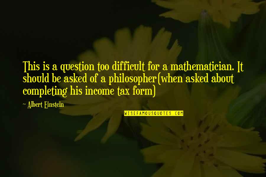 Ipsento Quotes By Albert Einstein: This is a question too difficult for a