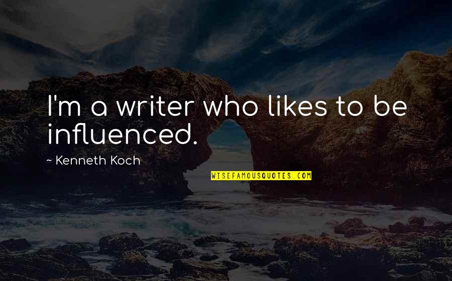 Ipsento Quotes By Kenneth Koch: I'm a writer who likes to be influenced.