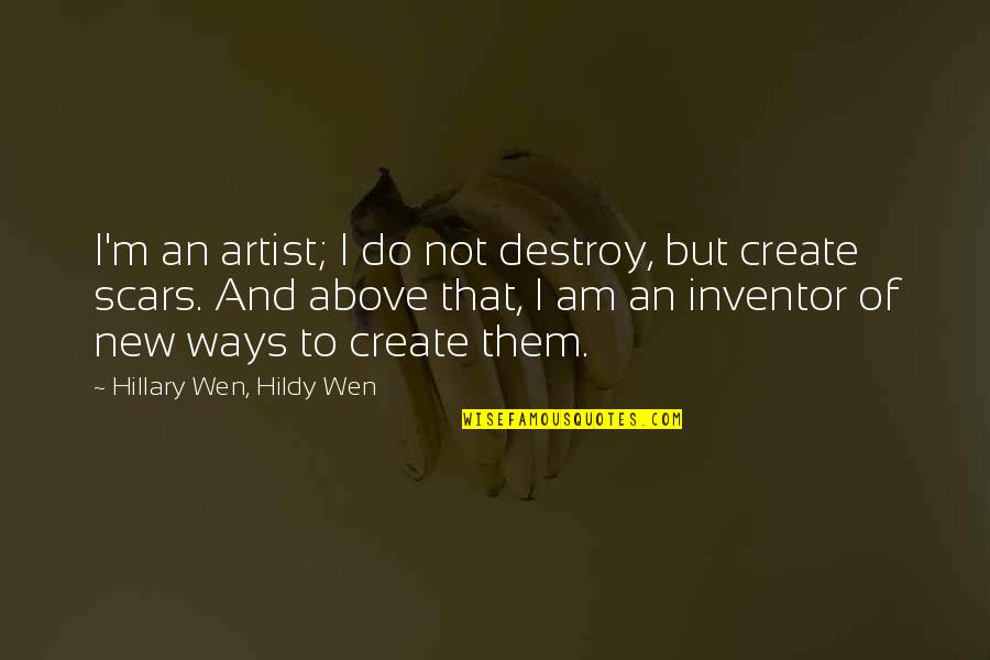 Ipserial With Outpost Quotes By Hillary Wen, Hildy Wen: I'm an artist; I do not destroy, but Ipserial With Outpost Quotes By Hillary Wen, Hildy Wen: I'm an artist; I do not destroy, but