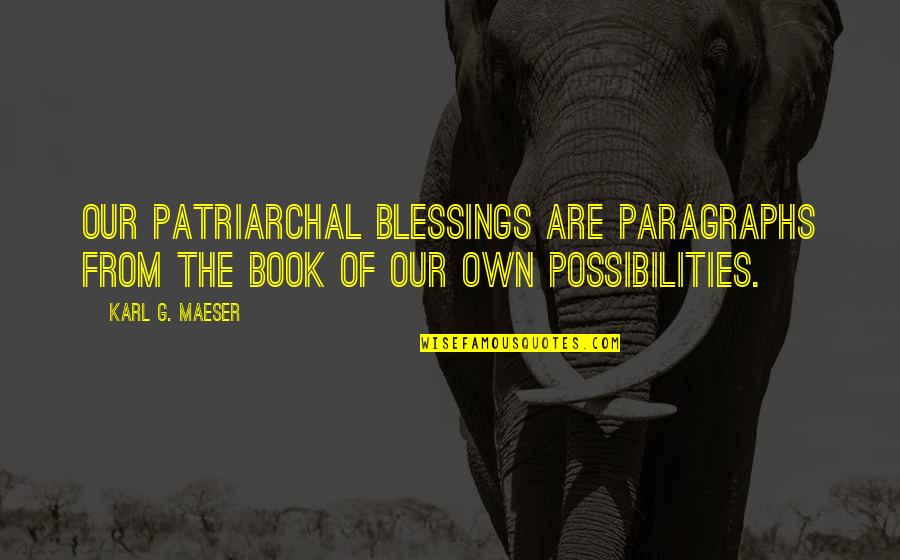 Ipso Facto Quotes By Karl G. Maeser: Our patriarchal blessings are paragraphs from the book