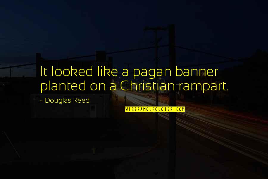 Ipsos Quotes By Douglas Reed: It looked like a pagan banner planted on