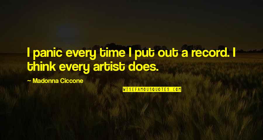 Ipsos Quotes By Madonna Ciccone: I panic every time I put out a