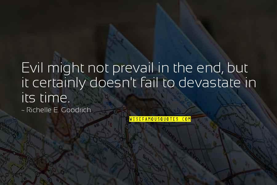 Ipsos Quotes By Richelle E. Goodrich: Evil might not prevail in the end, but