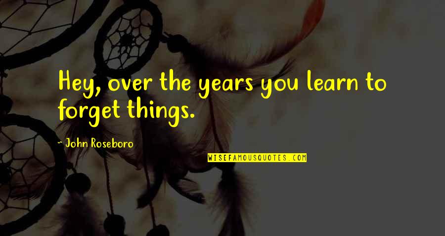 Ipsos Surveys Quotes By John Roseboro: Hey, over the years you learn to forget Ipsos Surveys Quotes By John Roseboro: Hey, over the years you learn to forget