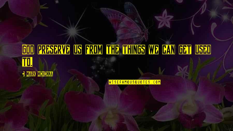 Ipsos Surveys Quotes By Mark McKenna: God preserve us from the things we can