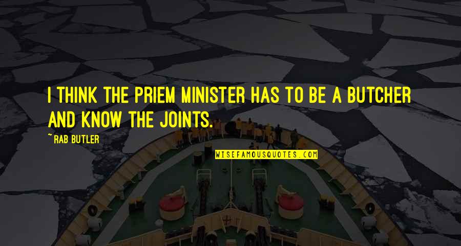 Ipsy's Quotes By Rab Butler: I think the Priem Minister has to be